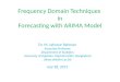 Frequency Domain Techniques  i n Forecasting with  ARIMA Model