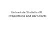 Univariate  Statistics III:  Proportions  and Bar Charts
