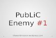 PubLiC Enemy  #1