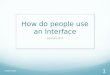 How do people use an Interface
