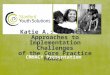 Katie A.: Effective  Approaches to  Implementation Challenges of the Core Practice Model