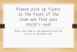 Please pick up flyers in the front of the room and find your child’s seat