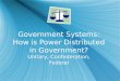 Government Systems: How is Power Distributed in Government?