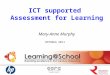 ICT supported  Assessment for Learning Mary-Anne Murphy