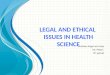 l egal and ethical  issues in health science