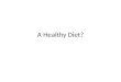 A Healthy Diet?