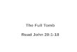 The Full  Tomb Read John 20:1-18
