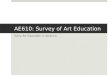 AE610: Survey of Art Education