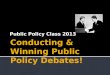 Conducting & Winning Public Policy Debates!
