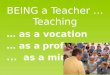 BEING a Teacher … Teaching