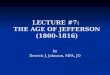 LECTURE #7:  THE AGE OF JEFFERSON (1800-1816)