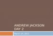 Andrew Jackson Day 2