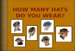 HOW MANY HATS DO YOU WEAR?