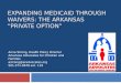 Expanding Medicaid through Waivers:  The  Arkansas       “Private  Option”