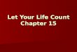 Let Your Life Count Chapter 15