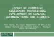 IMPACT OF FORMATIVE ASSESSMENT PROFESSIONAL DEVELOPMENT ON COACHES, LEARNING TEAMS AND STUDENTS