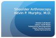 Shoulder Arthroscopy Kevin P. Murphy, M.D