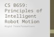 CS B659: Principles of Intelligent Robot Motion