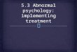 5.3 Abnormal psychology: implementing treatment