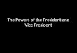The Powers of the President and Vice President