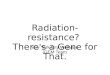 Radiation-resistance?  There's a Gene for That