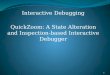 Interactive Debugging QuickZoom : A State Alteration and Inspection-based Interactive Debugger