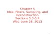 Chapter  5 Ideal Filters, Sampling,  and  Reconstruction Sections 5.3-5.4 Wed. June 26, 2013