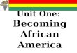 Unit One:  Becoming African America
