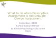 What to do when Descriptive Assessment is not Enough:   Choice Assessment