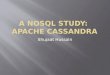 A NOSQL Study:  Apache Cassandra