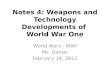 Notes 4: Weapons and Technology Developments of  World War One