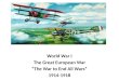 World War I The Great European War “The War to End  A ll Wars” 1914-1918