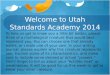 Welcome to Utah Standards Academy 2014