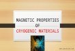 MAGNETIC PROPERTIES OF CRYOGENIC MATERIALS