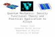 Quantum Mechanics: Density Functional Theory and Practical Application to Alloys