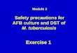 Module 2 Safety  precautions for  AFB culture and DST  of  M. t uberculosis
