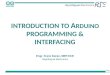 INTRODUCTION TO A RDUINO  PROGRAMMING & INTERFACING
