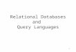 Relational Databases and  Query Languages