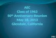 AEC Class of 1963 50 th  Anniversary-Reunion May 18, 2013 Glendale, California