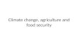 Climate change ,  agriculture  and  food security