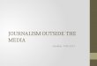 JOURNALISM OUTSIDE THE MEDIA