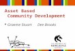 Asset Based Community Development Graeme Stuart      Dee Brooks