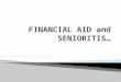 FINANCIAL AID  and  SENIORITIS…
