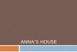 anna’s  house