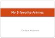My 5  favorite  Animes