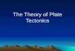 The Theory of Plate Tectonics