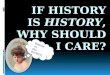 If history is  history , why should I care?