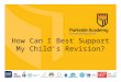 How Can I Best  S upport  M y Child’s Revision?
