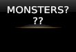 monsters ???
