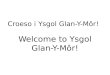 Welcome to  Ysgol Glan -Y- Môr !